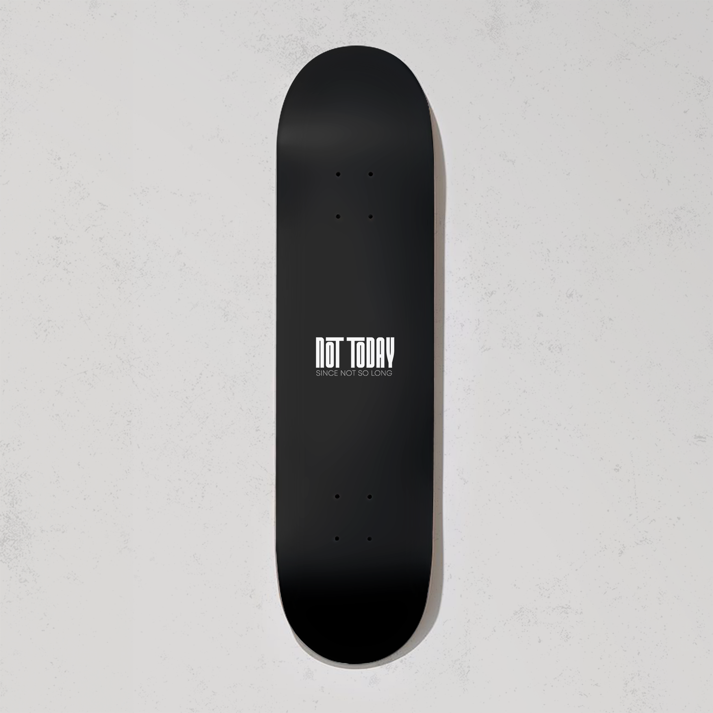 Not Today Original Skate Board