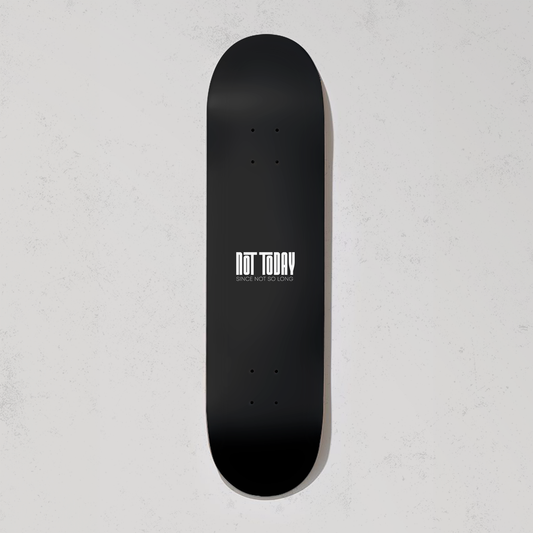 Not Today Original Skate Board